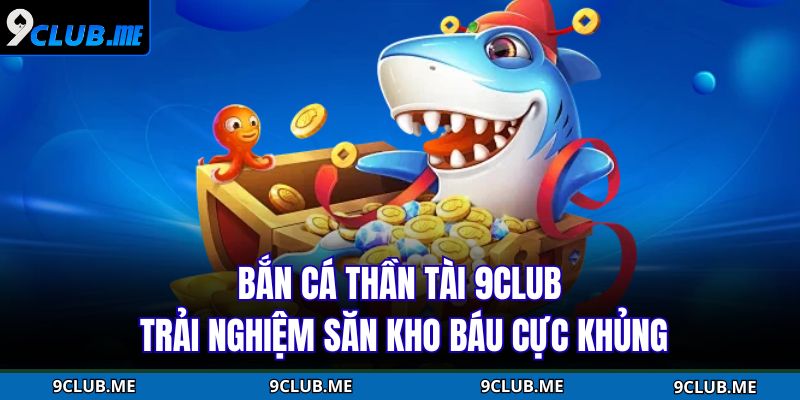 Bắn Cá Thần Tài 9CLUB