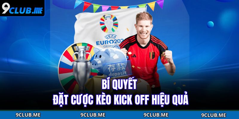 Kèo Kick Off 9CLUB – Trải Nghiệm Cá Cược Bắt Đầu Cực Hấp Dẫn 4 Bí quyết đặt cược kèo kick off hiệu quả