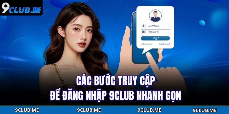 Các bước truy cập để đăng nhập 9Club nhanh gọn