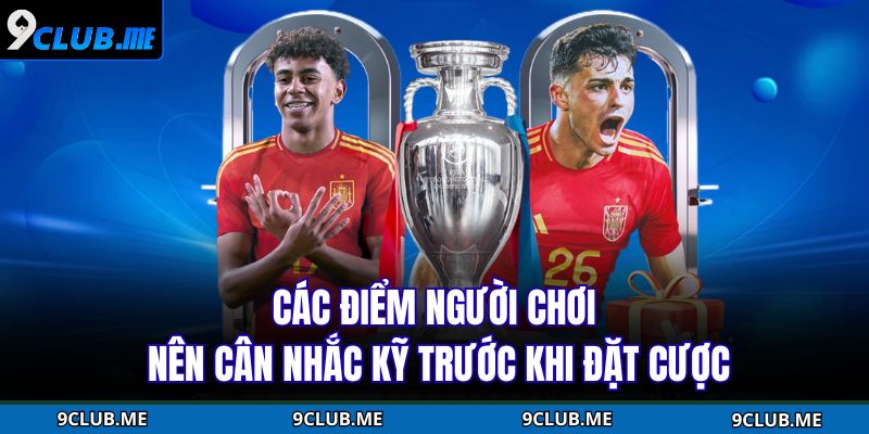 Kèo Châu Âu 9CLUB – Khám Phá Cách Chơi Chuẩn Nhà Cái 3 Các điểm người chơi nên cân nhắc kỹ trước khi đặt cược