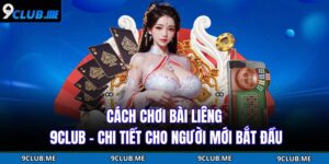Cách Chơi Bài Liêng 9CLUB
