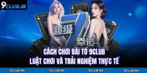 Cách Chơi Bài Tố 9CLUB