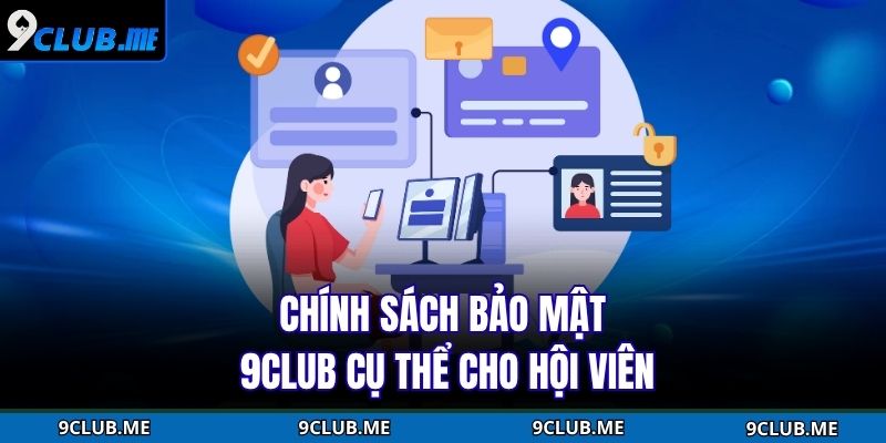 Chính sách bảo mật 9Club cụ thể cho hội viên