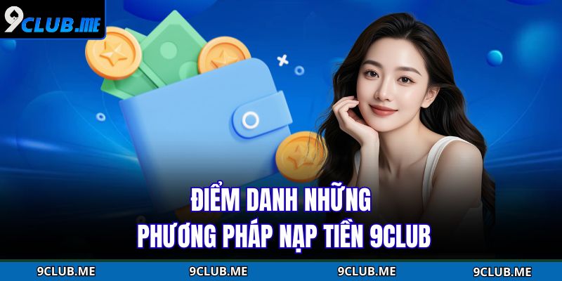 Điểm danh những phương pháp nạp tiền 9Club