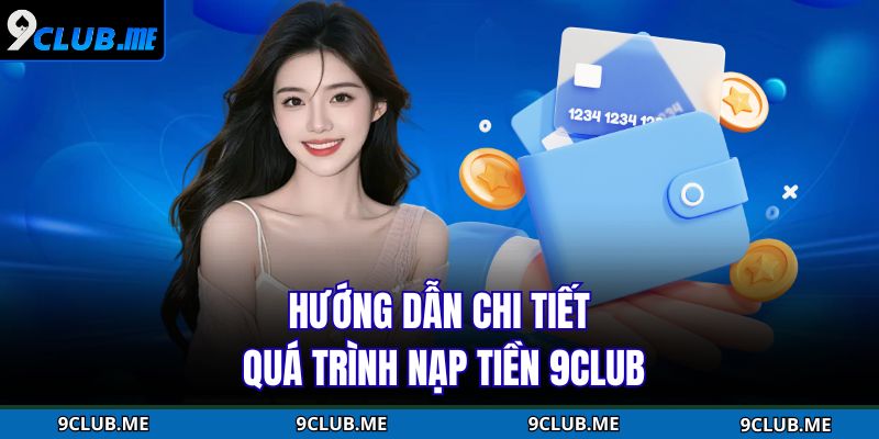 Hướng dẫn chi tiết quá trình nạp tiền 9Club