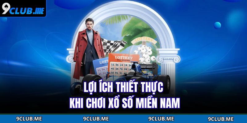 Lợi ích thiết thực khi chơi Xổ số miền nam