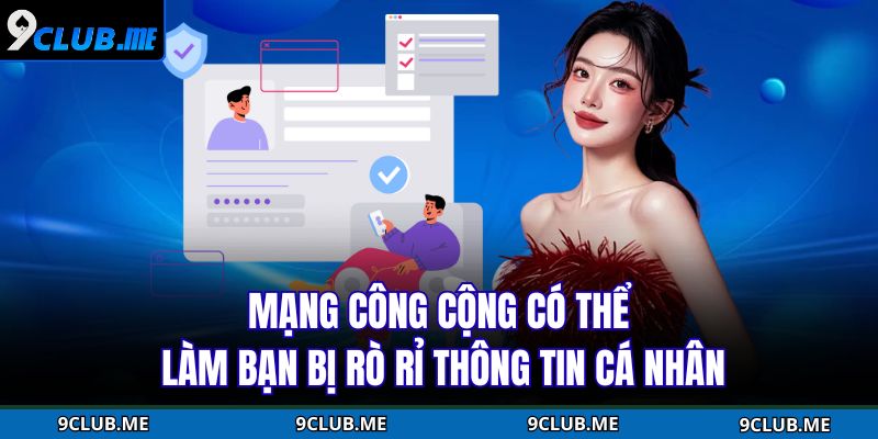 Mạng công cộng có thể làm bạn bị rò rỉ thông tin cá nhân