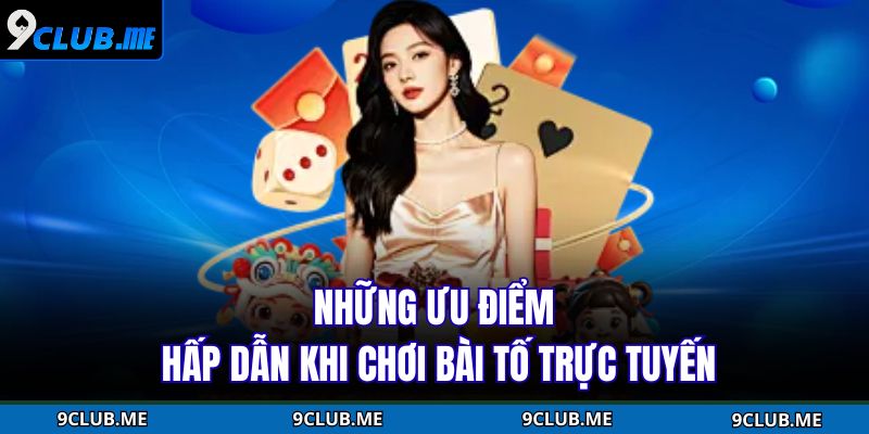 Những ưu điểm hấp dẫn khi chơi bài tố trực tuyến