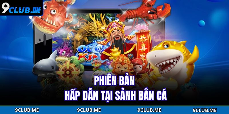 Phiên bản hấp dẫn tại sảnh bắn cá