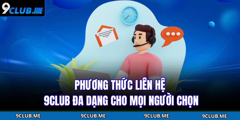 Phương thức liên hệ 9Club đa dạng cho mọi người chọn