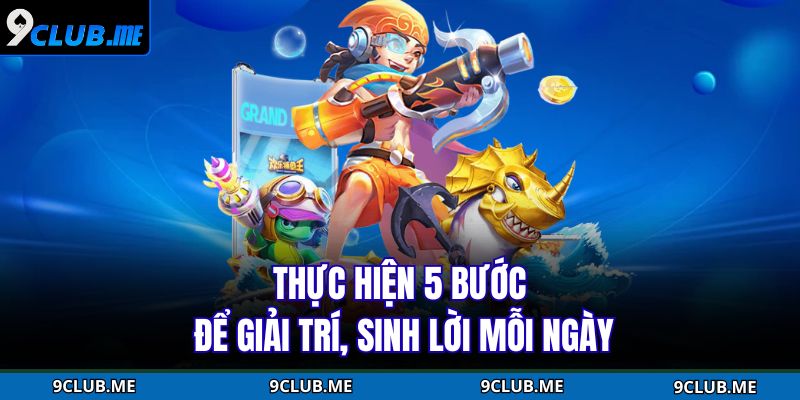 Thực hiện 5 bước để giải trí, sinh lời mỗi ngày