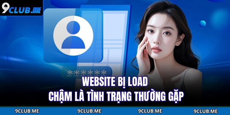 Website bị load chậm là tình trạng thường gặp