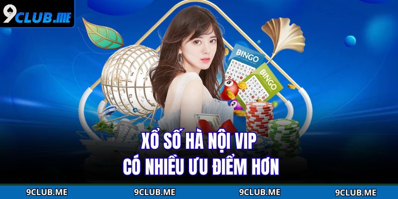 Xổ số Hà Nội VIP có nhiều ưu điểm hơn
