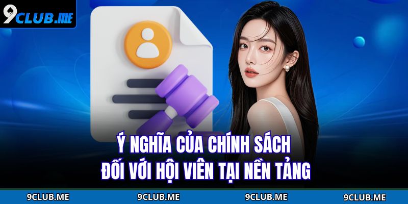 Ý nghĩa của chính sách đối với hội viên tại nền tảng